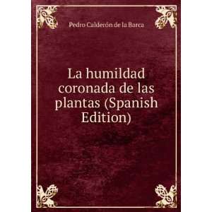   de las plantas (Spanish Edition) Pedro CalderÃ³n de la Barca Books