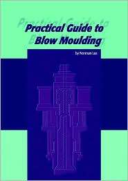 Practical Guide to Blow Moulding, (1859575137), N. C. Lee, Textbooks 