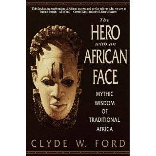 The Hero with an African Face Mythic Wisdom of Traditional Africa by 