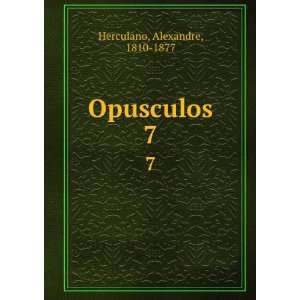  Opusculos. 7 Alexandre, 1810 1877 Herculano Books