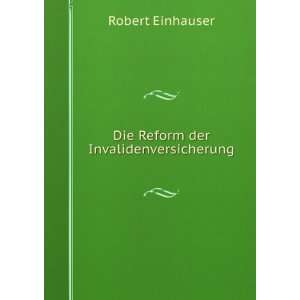  Die Reform der Invalidenversicherung. Robert Einhauser 