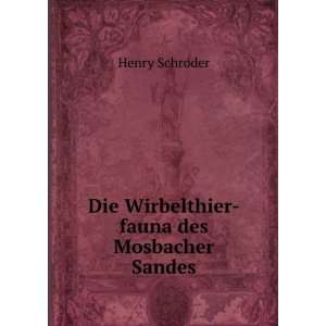  Die Wirbelthier fauna des Mosbacher Sandes Henry Schroder Books