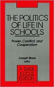 The Politics Of Life In Schools, (0803938934), Joseph R. Blase 