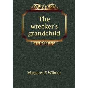  The wreckers grandchild Margaret E Wilmer Books