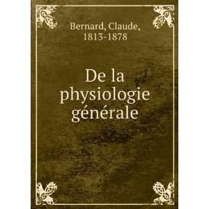    De la physiologie gÃ©nÃ©rale Claude, 1813 1878 Bernard Books