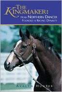 The Kingmaker How Northern Dancer Founded a Racing Dynasty