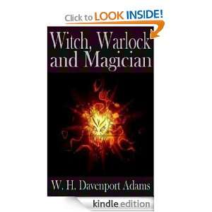 Witch, Warlock, and Magician Historical Sketches of Magic and 