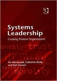 Systems Leadership Creating Positive Organisations, (0566087006), Ian 