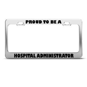   To Be Hospital Administrator Career license plate frame Stainless