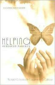 Helping Bereaved Parents A Clinicians Guide (The Series in Death 