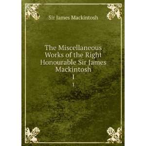   Right Honourable Sir James Mackintosh. 1 Sir James Mackintosh Books
