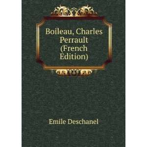    Boileau, Charles Perrault (French Edition) Emile Deschanel Books