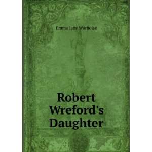 Robert Wrefords Daughter Emma Jane Worboise  Books