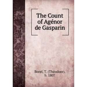   Count of AgÃ©nor de Gasparin T. (ThÃ©odore), b. 1807 Borel Books