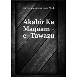    Akabir Ka Maqaam  e  Tawazu Shaykh Muhammad Sadiq Abadi Books