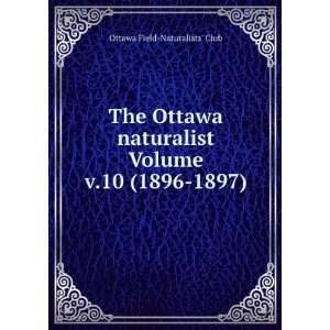   Volume v.10 (1896 1897) Ottawa Field Naturalists Club Books