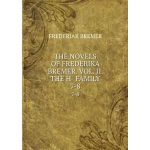   FREDERIKA BREMER. VOL. II. THE H  FAMILY. 7 8 FREDERIAK BREMER Books