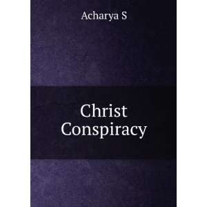  Christ Conspiracy Acharya S Books