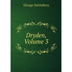  Dryden, Volume 3 George Saintsbury Books