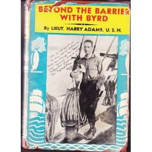  Beyond the Barrier With Byrd Lieut. Harry Adams Books