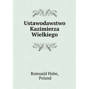    Ustawodawstwo Kazimierza Wielkiego Poland Romuald Hube Books