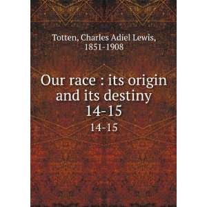   and its destiny. 14 15 Charles Adiel Lewis, 1851 1908 Totten Books