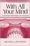 With All Your Mind A Christian Philosophy of Education, (0268019681 