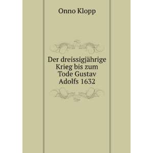   ¤hrige Krieg bis zum Tode Gustav Adolfs 1632 Onno Klopp Books