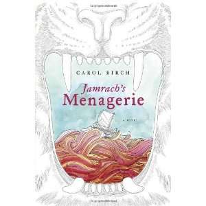    Jamrachs Menagerie A Novel [Hardcover] Carol Birch Books