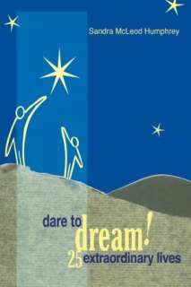   Dare to Dream 25 Extraordinary Lives by Sandra 