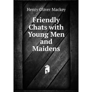   Friendly Chats with Young Men and Maidens Henry Oliver Mackey Books