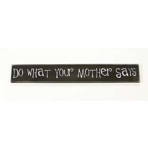  Do What Your Mother Says Sign Board