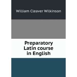   Preparatory Latin course in English William Cleaver Wilkinson Books