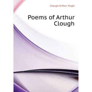  Poems of Arthur Clough Clough Arthur Hugh Books