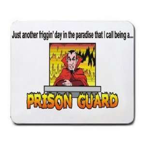   day in the paradise that I call being a PRISON GUARD Mousepad Office