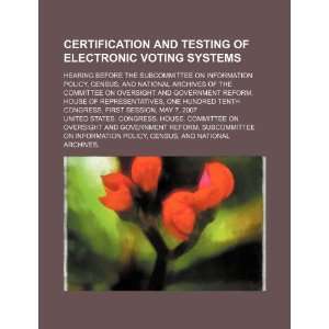Certification and testing of electronic voting systems hearing before 
