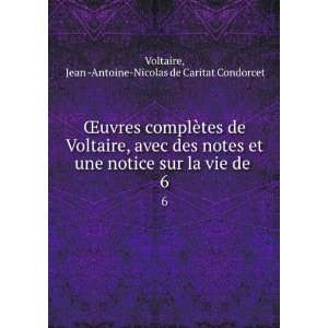   vie de . 6 Jean  Antoine Nicolas de Caritat Condorcet Voltaire Books