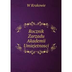  Rocznik Zarzadu Akademii Umiejetnosci W Krakowie Books