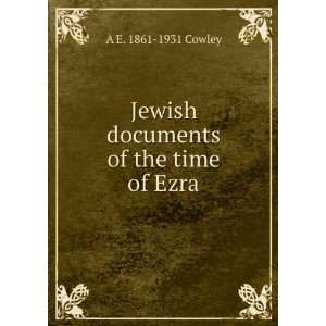    Jewish documents of the time of Ezra A E. 1861 1931 Cowley Books