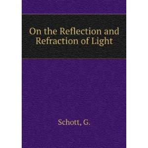    On the Reflection and Refraction of Light G. Schott Books