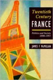 Twentieth Century France Politics and Society in France 1898 1991 