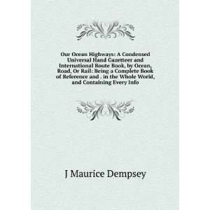   the Whole World, and Containing Every Info J Maurice Dempsey Books