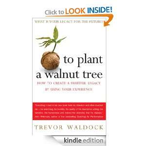 To Plant A Walnut Tree How to Create a Fruitful Legacy By Using Your 
