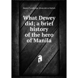  What Dewey did; a brief history of the hero of Manila 