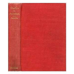 Studies in socialism / by Jean Jaures ; tr., with an introduction, by 