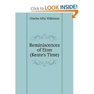   Reminiscences of Eton (Keates Time) Charles Allix Wilkinson Books