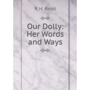  Our Dolly Her Words and Ways R H. Read Books