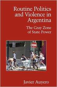Routine Politics and Violence in Argentina The Gray Zone of State 