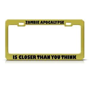  Zombie Apocalypse Closer You Think license plate frame Tag 
