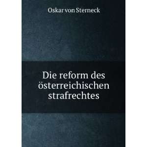   reform des Ã¶sterreichischen strafrechtes Oskar von Sterneck Books